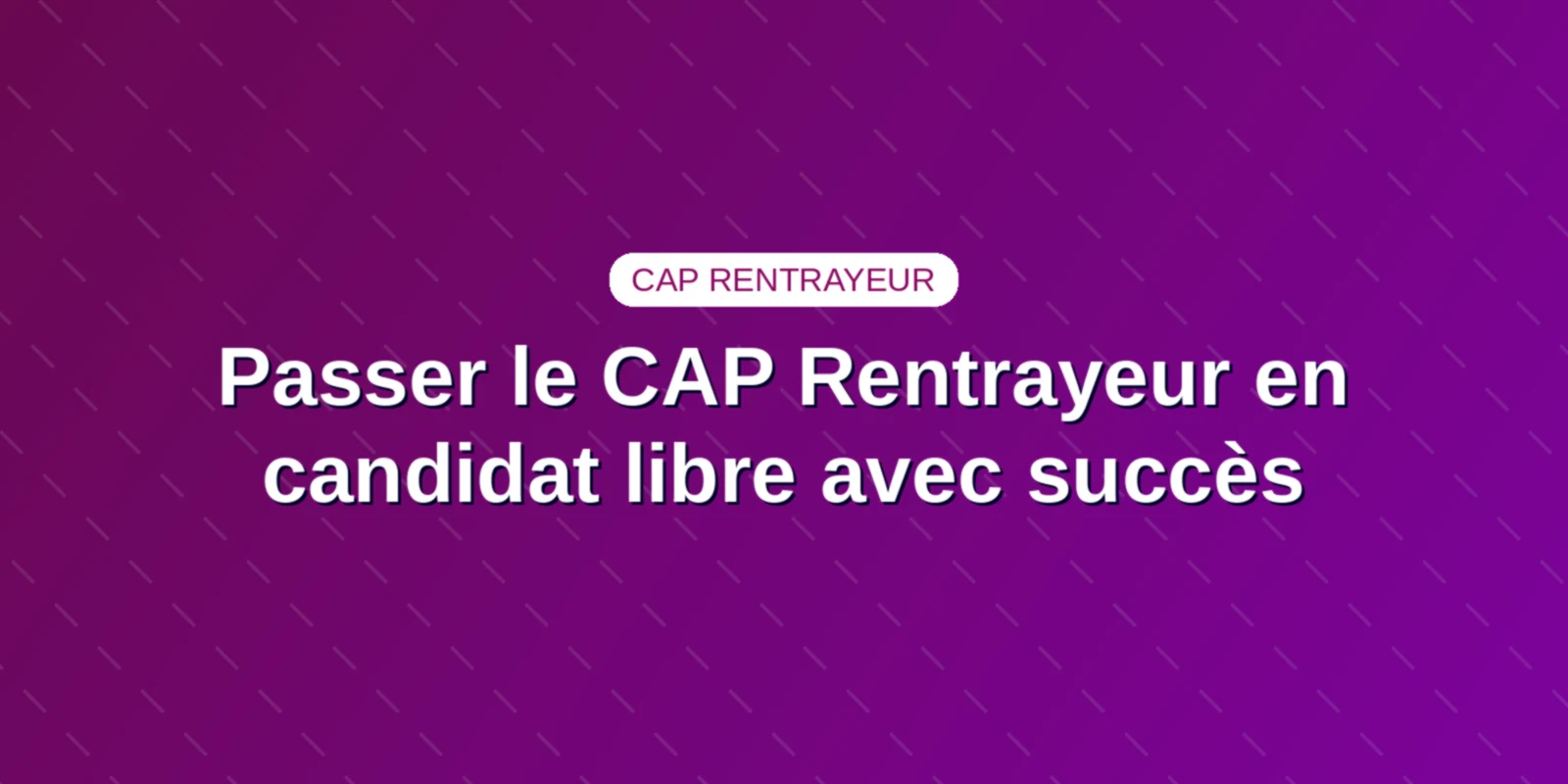 Passer le CAP Rentrayeur en candidat libre avec succès Couverture : Inscription en candidat libre, stages et matériel pour le CAP Rentrayeur